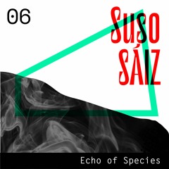 Echo of Species 06 - Suso Sáiz