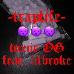 toxiic OG x lilbroke - traplife (prod. Soulker)