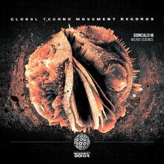 GONCALO M - Weird Science - Global Techno Movement Rec