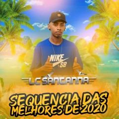 == SEQUENCIA DAS MELHORES DE 2020 ( DJ LC SANTANNA )