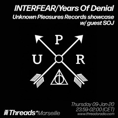INTERFEAR/Years Of Denial - Unknown Pleasures Records w/ guest SOJ (Threads*MARSEILLE) - 10-Jan-20