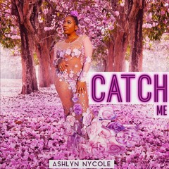 "Catch Me" By Ashlyn Nycole