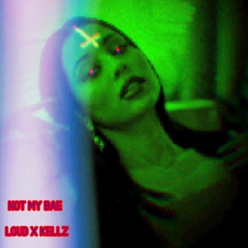 loud x kellz - Not My Bae prod LPZ x Killakillakellz