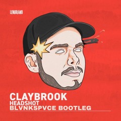 Claybrook - Headshot (BLVNKSPVCE Bootleg) FREE DOWNLOAD