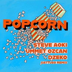 Steve Aoki, Ummet Ozcan & Dzeko - Popcorn (GATTÜSO Remix)