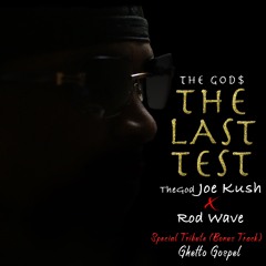 Rod Wave X TheGod Joe Kush: The Last Test Bonus Track Sky Priority (Special Tribute) Ghetto Gospel