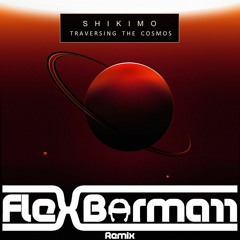 SHIKIMO - Traversing The Cosmos (Flex Bormarr Remix)