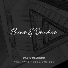 Bains & Douches _ Nightwash Session 003 _ David Delgado