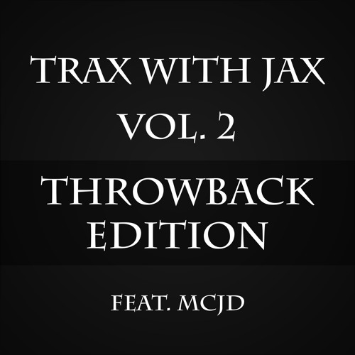 Trax With Jax Vol. 2 Throwback Edition Ft. MC JD