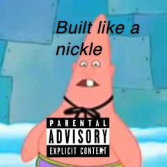 "bUiLt lIkE A nIckLe"