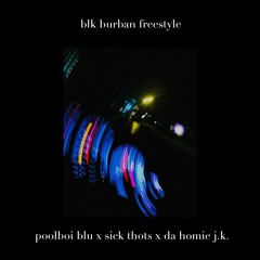 blkburban freestyle (feat. SiCk ThOtS & J.K. The Reaper)(prod. poolboi blu)*SINCERE RADIO EXCLUSIVE*