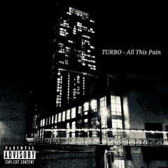 TURBO - All This Pain Prod. By TnTXD
