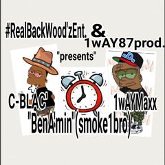 C-BLAC x 1wAYMaxx..."BenA'Min"..2020 #RealBackWood'zEnT.