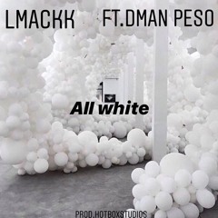 Dman Peso X LMackk - All White Prod.Hotboxstudios