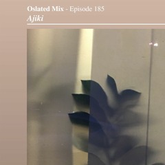 Oslated Mix Episode 185 - Ajiki