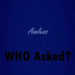 Who Asked (Feat. Nobody Did)  (Prod. ESKRY)