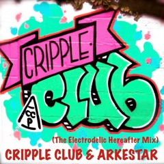 CRIPPLE CLUB (Electrodelic Hereafter Mix) - Cripple Club & Arkestar