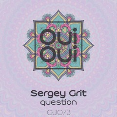 OUI073 | Sergey Grit - Question (Original Mix)
