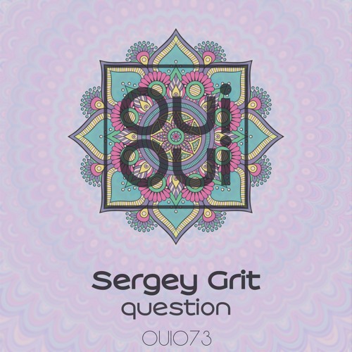 OUI073 | Sergey Grit - Question (Original Mix)