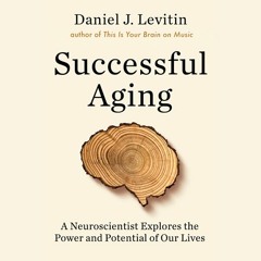 Successful Aging by Daniel J Levitin, read by Daniel J Levitin