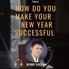Make your New Year Successful-By Bobby Dsouza -Podcast
