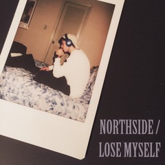 NORTHSIDE / LOSE MYSELF (prod. R1COMADEIT)