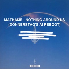 FREE DOWNLOAD:   Mathame, Lyke - Nothing Aound Us Feat. Lyke (donnerstag's Ai Reboot)