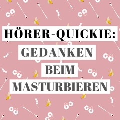 Hörer-Quickie: Gedanken beim Masturbieren