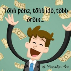 Több pénz, több idő, több öröm... Dr. Fazakas Éva