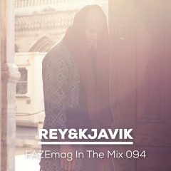 Rey&Kjavik – FAZEmag In The Mix 094