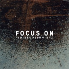 Focus On | A series by The Surprise Act