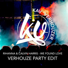 RIHANNA & CALVIN HARRIS - WE FOUND LOVE (VERHOUZE PARTY EDIT) BY KAV VERHOUZER [free download]
