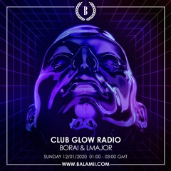 Club Glow Radio w/ Borai & Lmajor - Jan 2020