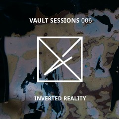 Vault Sessions #006 - Inverted Reality