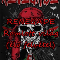 RENEGADE - Romlott világ (élő felvétel)