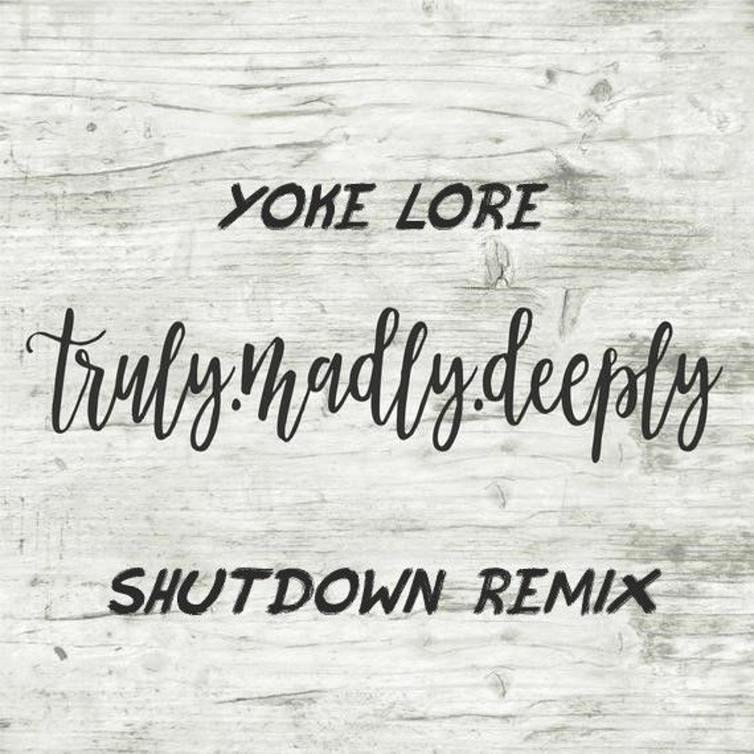 Yoke Lore - Truly Madly Deeply ( Shutdown Remix ) episode artwork