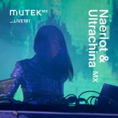MUTEKLIVE181 - Naerlot & Ultrachina pres. Unity
