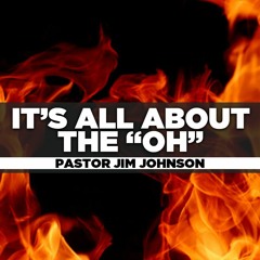 Pastor Jim Johnson - 2019.12.29 Sun - It's All About The "Oh"