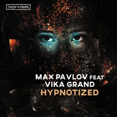 Max Pavlov Feat. Vika Grand - Hypnotized (Original Mix)| ★OUT NOW★
