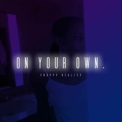 On your own - Trxppy Reality