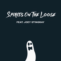Spirits On The Loose (feat. Joey Stingray)