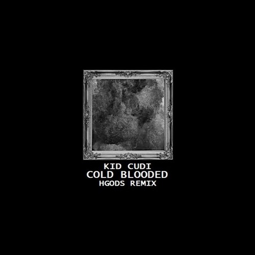 Kid Cudi - Cold Blooded [HGods Remix]