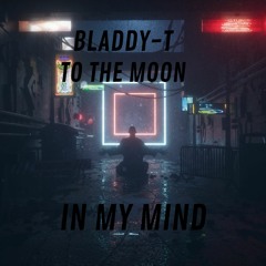 Bladdy - T X To The Moon - IN MY MIND