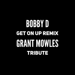 Grant Mowles Tribute - Junki Munki - Get On Up (Bobby D Remix)