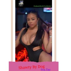 SHAWTY BY DOG Fea.Tay