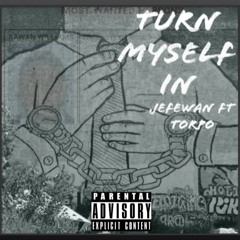 Jefewan ft torpo -Turn Myself In