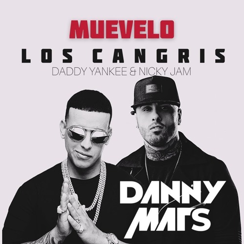 Stream DADDY YANKEE & NICKY JAM [LOS CANGRIS] - MUEVELO (DANNY MATS EDIT)  FREE DOWNLOAD by Danny Mats | Listen online for free on SoundCloud