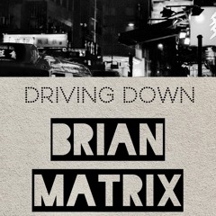 Brian Matrix - Driving Down (Original Mix) [FREE Download]