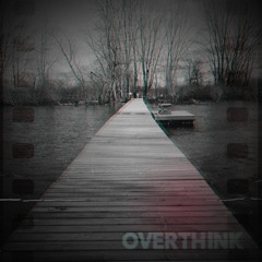 Overthink (ft.Days to Waste)