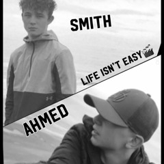 Ahmed X Smith-Life Isn't easy
